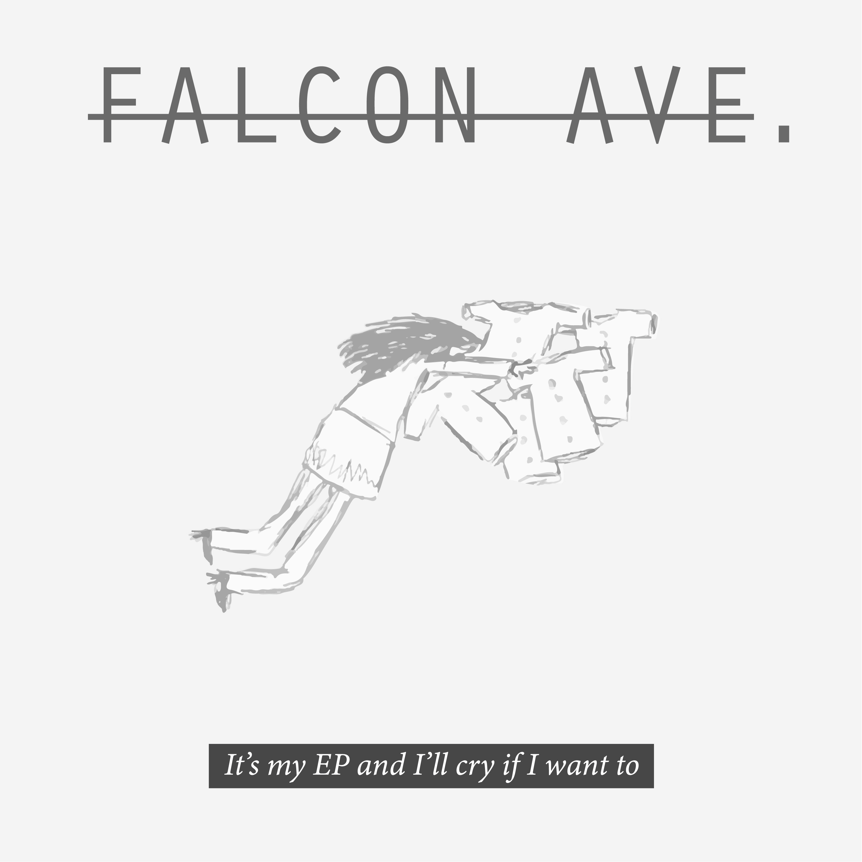 It's my EP and I'll cry if I want to by Falcon Ave.